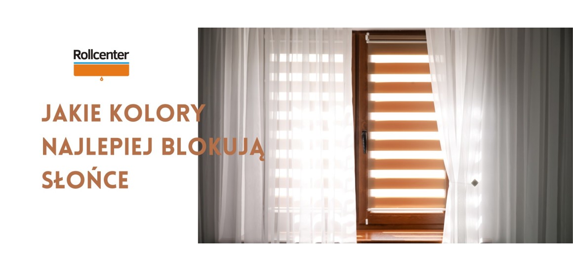 Które kolory rolet chronią najlepiej przed słońcem?